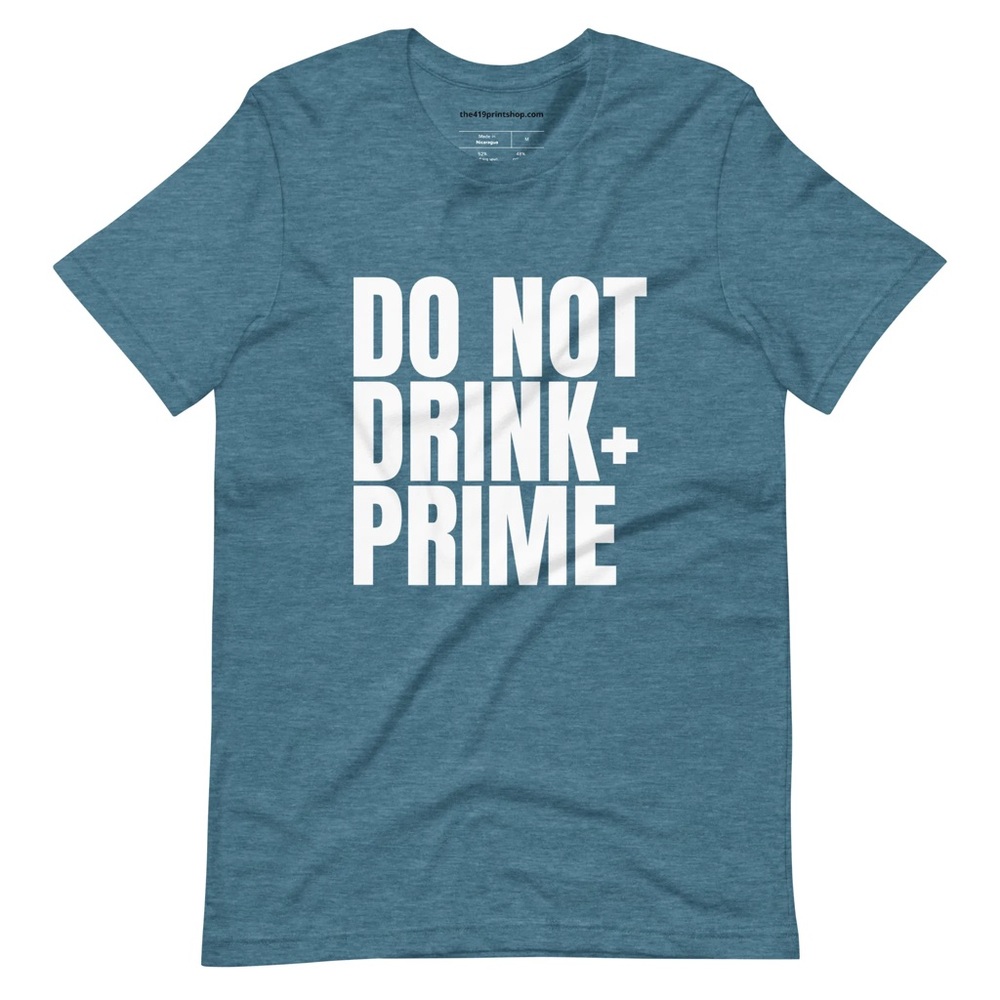 Do Not Drink and Prime T-shirt